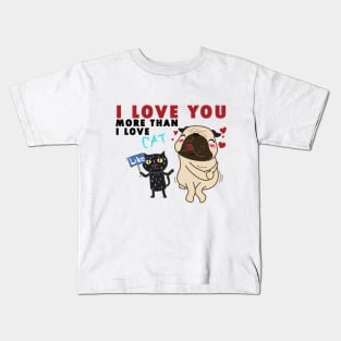 I love you more than I love CAT! Kids T-Shirt
